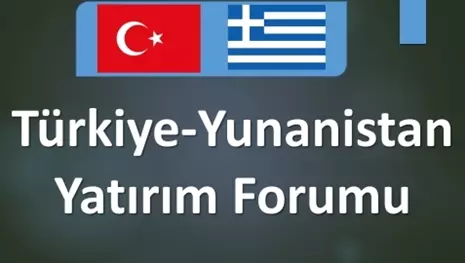 Türkiye-Yunanistan Yatırım Forumu
