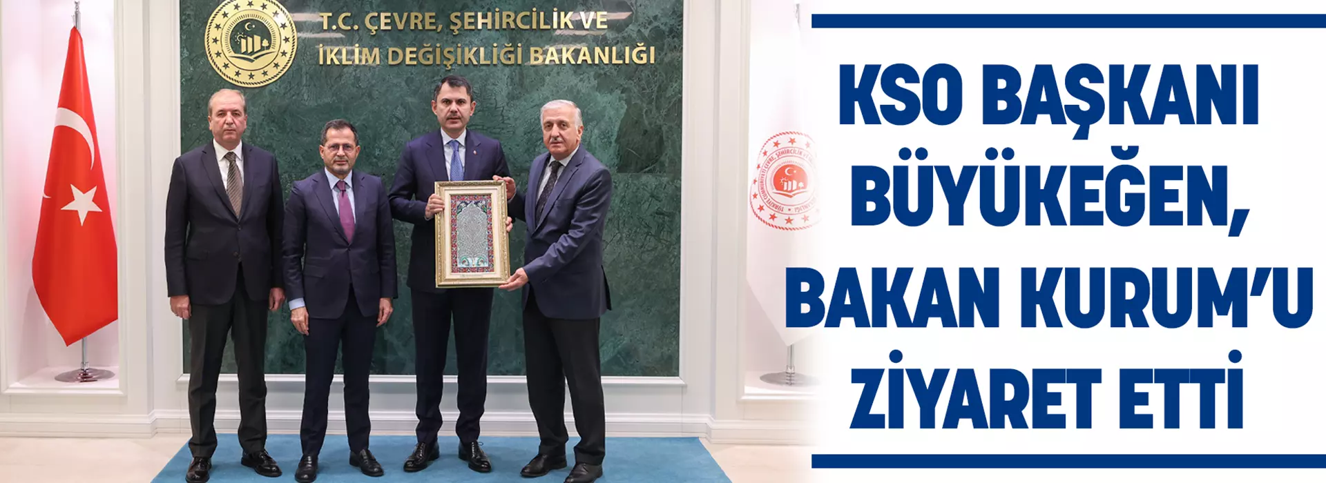 KSO BAŞKANI BÜYÜKEĞEN, BAKAN KURUM’U ZİYARET ETTİ