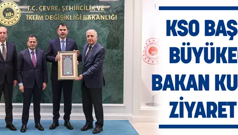 KSO BAŞKANI BÜYÜKEĞEN, BAKAN KURUM’U ZİYARET ETTİ