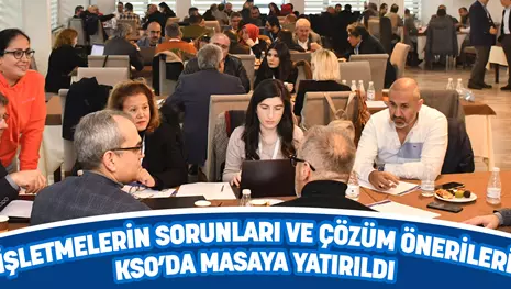 İŞLETMELERİN SORUNLARI VE ÇÖZÜM ÖNERİLERİ KSO’DA MASAYA YATIRILDI