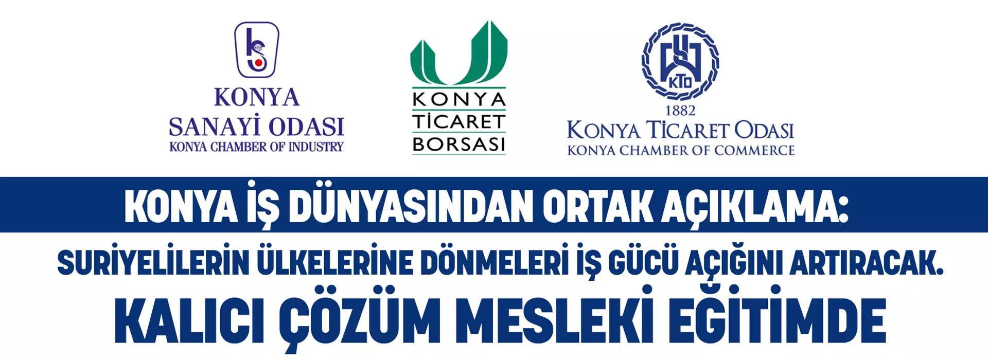 Konya iş dünyasından ortak açıklama: “Suriyelilerin ülkelerine dönmeleri iş gücü açığını artıracak. Kalıcı çözüm mesleki eğitimde”