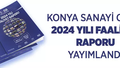 KONYA SANAYİ ODASI 2024 YILI FAALİYET RAPORU YAYIMLANDI