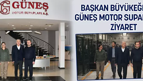 BÜYÜKEĞEN’DEN GÜNEŞ MOTOR SUPAPLARI’NA ZİYARET