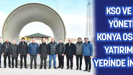 KSO VE KOS YÖNETİMİ, KONYA OSB’DEKİ YATIRIMLARI YERİNDE İNCELEDİ