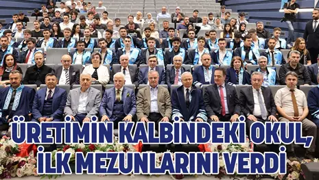 ÜRETİMİN KALBİNDEKİ OKUL, İLK MEZUNLARINI VERDİ 