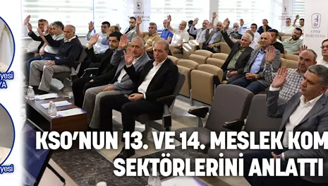 KSO’NUN 13. VE 14. MESLEK KOMİTELERİ, SEKTÖRLERİNİ ANLATTI