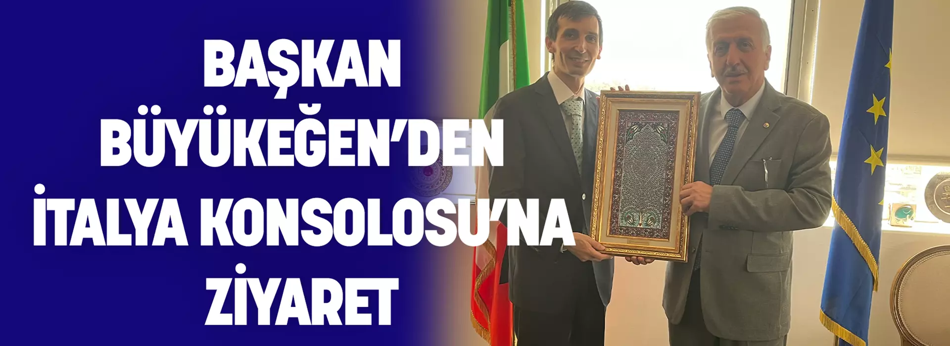 BAŞKAN BÜYÜKEĞEN’DEN İTALYA KONSOLOSU’NA ZİYARET