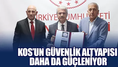KOS’UN GÜVENLİK ALTYAPISI DAHA DA GÜÇLENİYOR