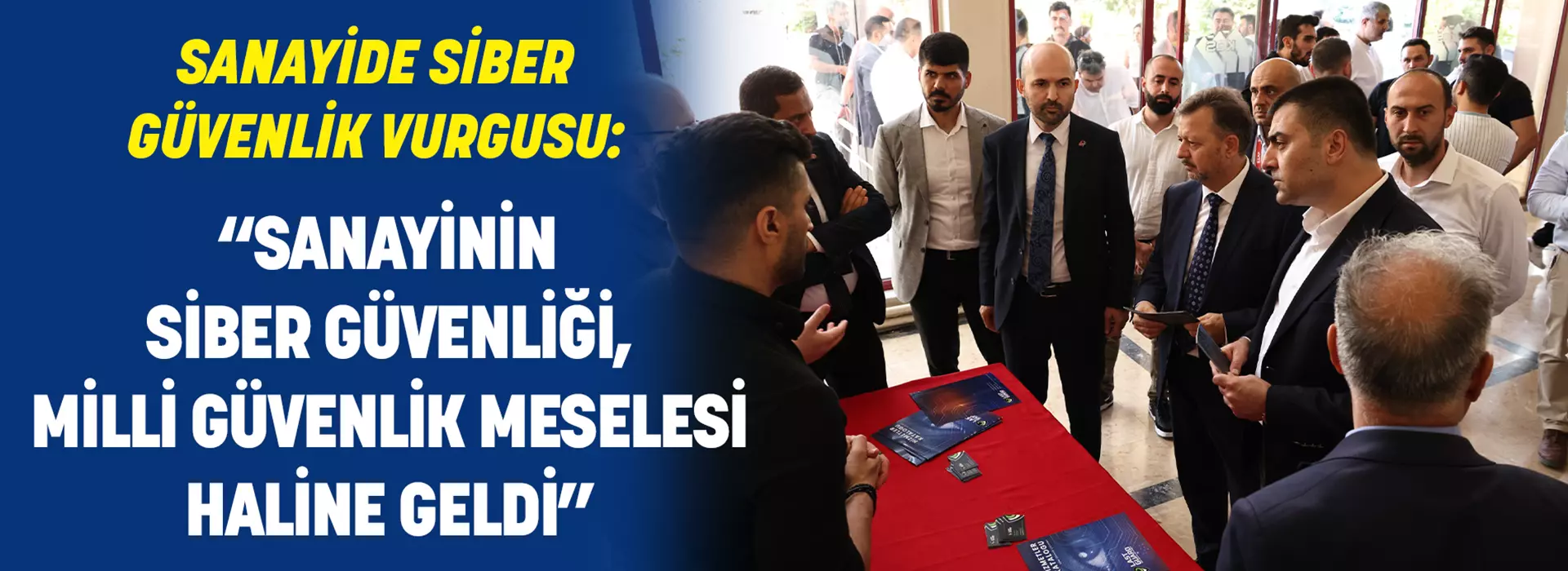 SANAYİDE SİBER GÜVENLİK VURGUSU: “SANAYİNİN SİBER GÜVENLİĞİ, MİLLİ GÜVENLİK MESELESİ HALİNE GELDİ”