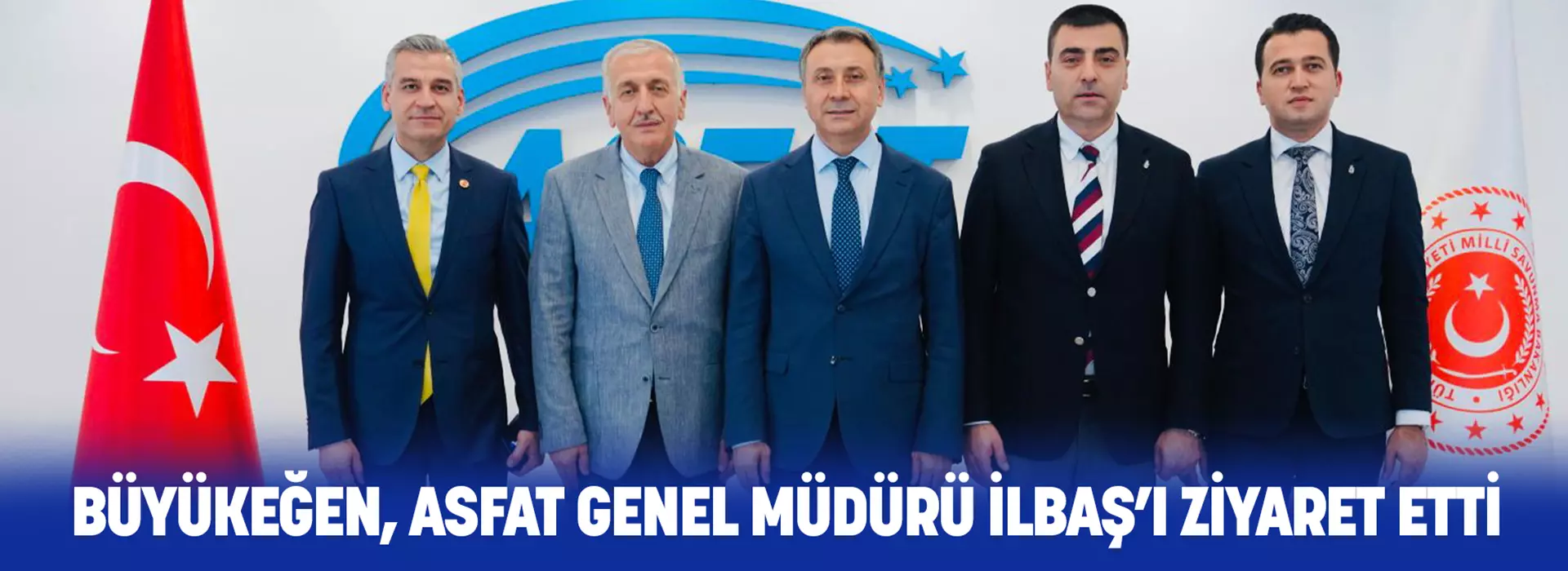 BÜYÜKEĞEN, ASFAT GENEL MÜDÜRÜ İLBAŞ’I ZİYARET ETTİ