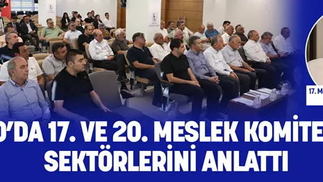 KSO’DA 17. VE 20. MESLEK KOMİTELERİ SEKTÖRLERİNİ ANLATTI