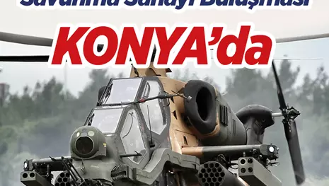 KONYA, SAVUNMA SANAYİNDE ATAKTA; SEKTÖRÜN İHRACATI SON 10 YILDA 6 KATIN ÜZERİNDE ARTTI