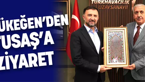 BÜYÜKEĞEN’DEN, TUSAŞ’A ZİYARET