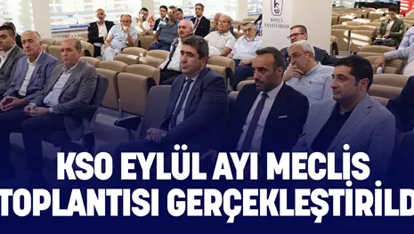 KSO EYLÜL AYI MECLİS TOPLANTISI GERÇEKLEŞTİRİLDİ
