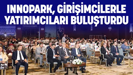 INNOPARK, GİRİŞİMCİLERLE YATIRIMCILARI BULUŞTURDU