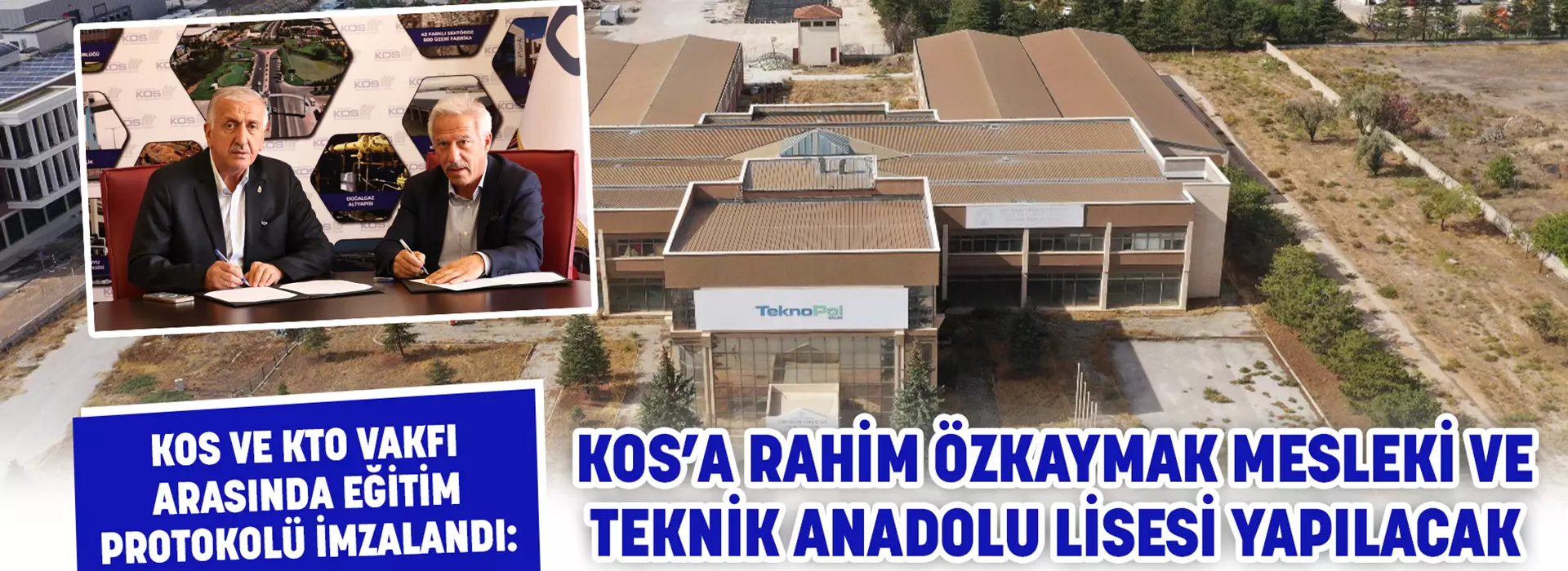 KOS VE KTO VAKFI ARASINDA EĞİTİM PROTOKOLÜ İMZALANDI: KOS’A RAHİM ÖZKAYMAK MESLEKİ VE TEKNİK ANADOLU LİSESİ YAPILACAK