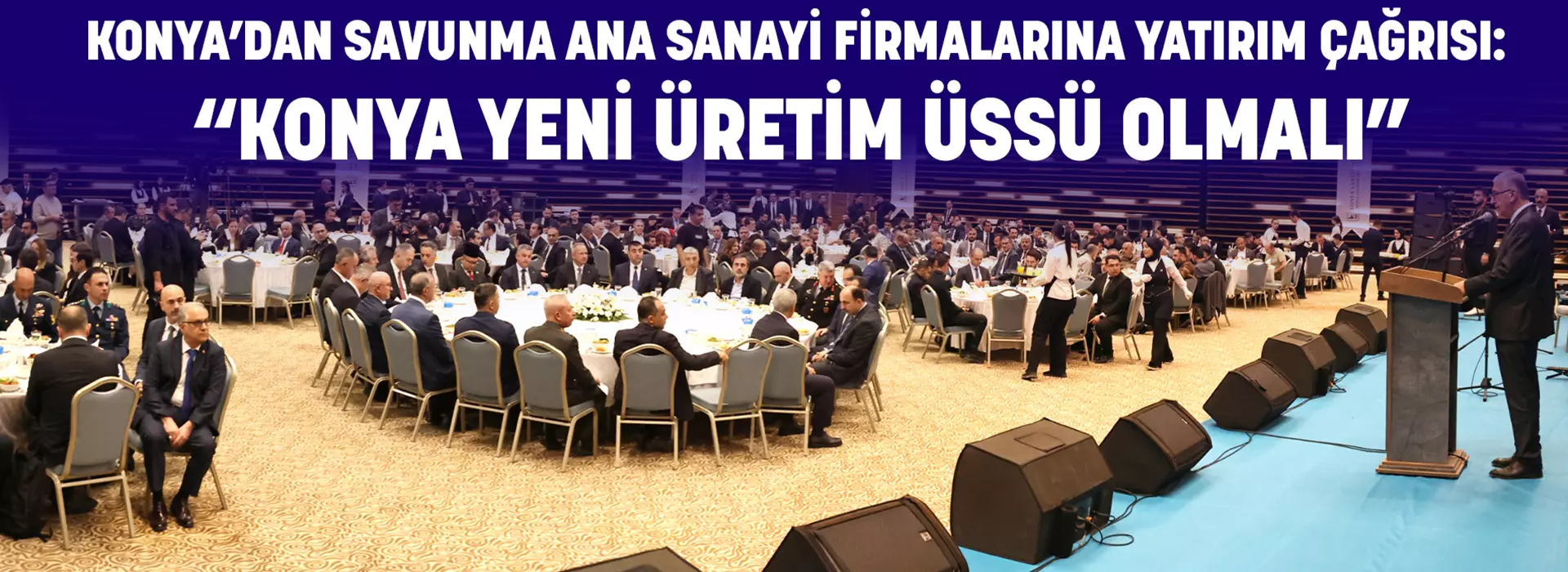 KONYA’DAN SAVUNMA ANA SANAYİ FİRMALARINA YATIRIM ÇAĞRISI: “KONYA YENİ ÜRETİM ÜSSÜ OLMALI”
