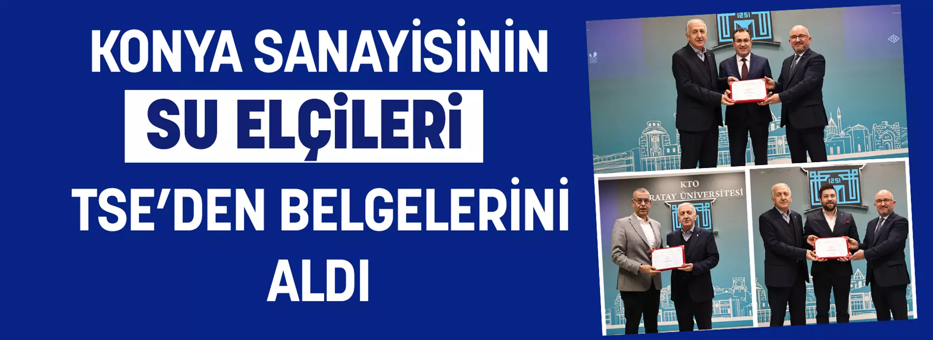 KONYA SANAYİSİNİN ‘SU ELÇİLERİ’ TSE’DEN BELGELERİNİ ALDI