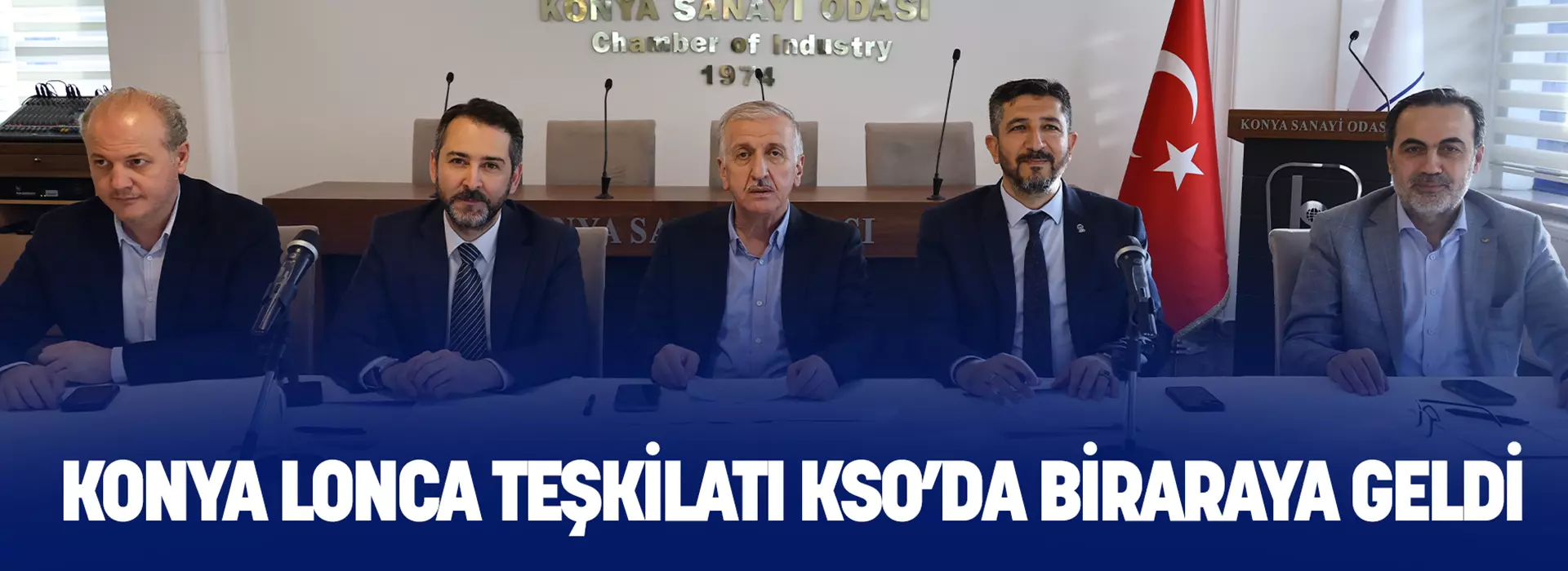 KONYA LONCA TEŞKİLATI KSO’DA BİRARAYA GELDİ