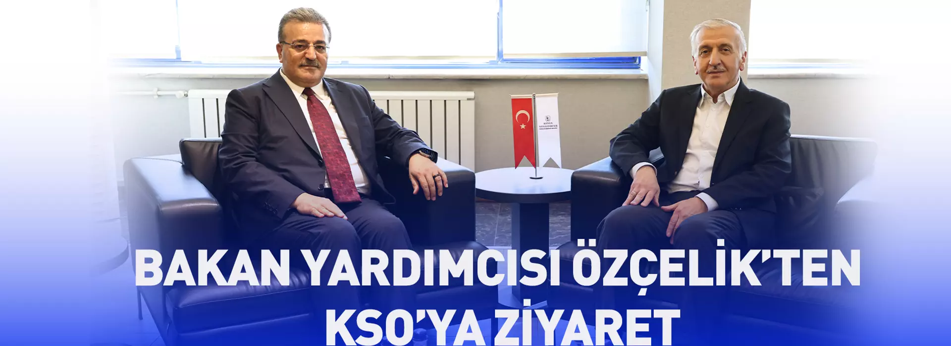 BAKAN YARDIMCISI ÖZÇELİK’TEN KSO’YA ZİYARET