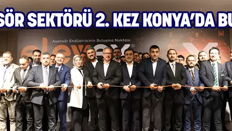 ASANSÖR SEKTÖRÜ 2. KEZ KONYA’DA BULUŞTU