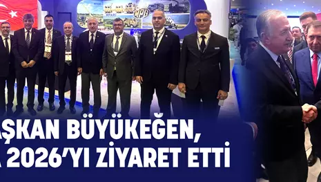 BAŞKAN BÜYÜKEĞEN, SAHA 2026’YI ZİYARET ETTİ