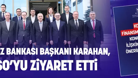 MERKEZ BANKASI BAŞKANI KARAHAN, KSO’YU ZİYARET ETTİ
