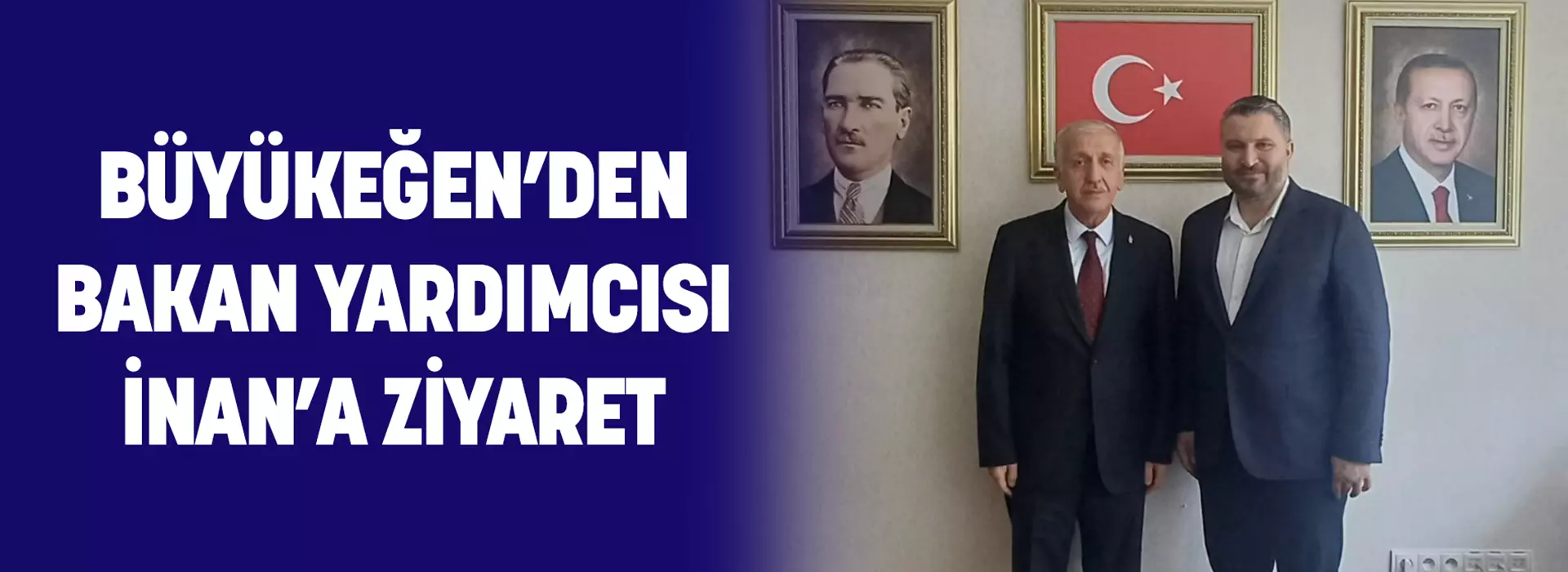BÜYÜKEĞEN’DEN BAKAN YARDIMCISI İNAN’A ZİYARET