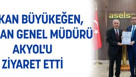 BAŞKAN BÜYÜKEĞEN, ASELSAN GENEL MÜDÜRÜ AKYOL'U ZİYARET ETTİ