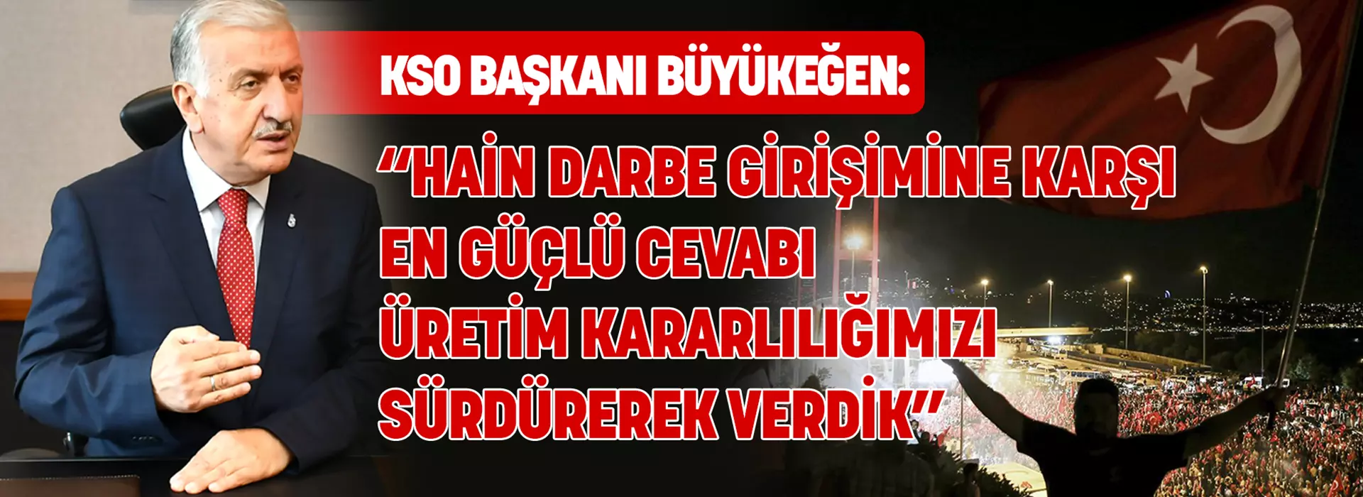 KSO Başkanı Büyükeğen: “Hain darbe girişimine karşı en güçlü cevabı üretim kararlılığımızı sürdürerek verdik”
