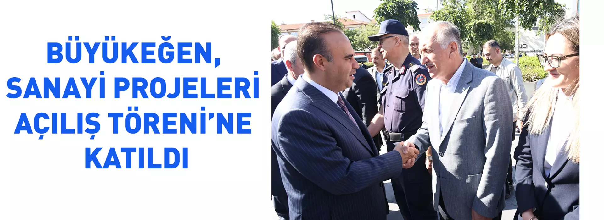 BÜYÜKEĞEN, SANAYİ PROJELERİ AÇILIŞ TÖRENİ’NE KATILDI