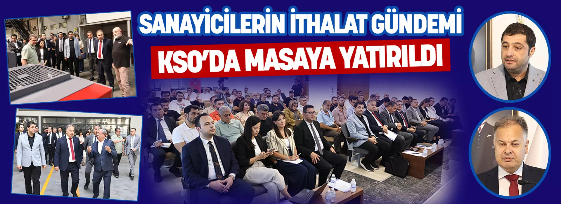 SANAYİCİLERİN İTHALAT GÜNDEMİ KSO’DA MASAYA YATIRILDI