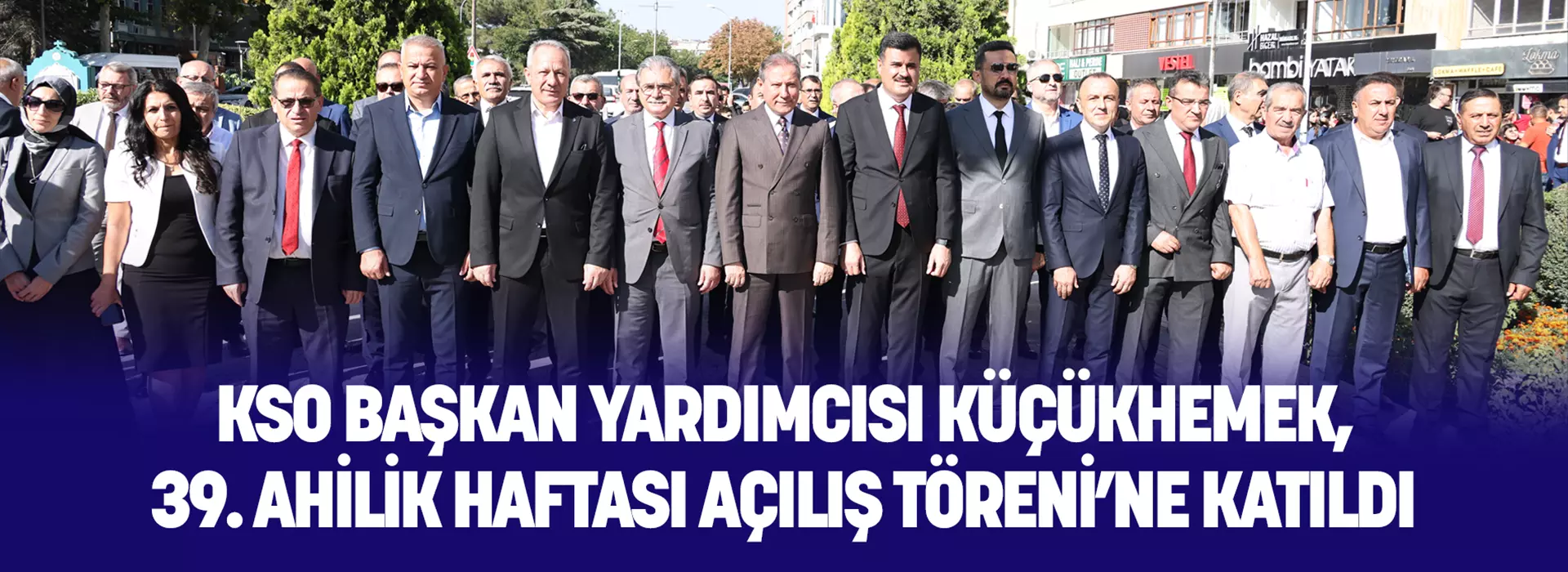 KSO BAŞKAN YARDIMCISI KÜÇÜKHEMEK, 39. AHİLİK HAFTASI AÇILIŞ TÖRENİNE KATILDI