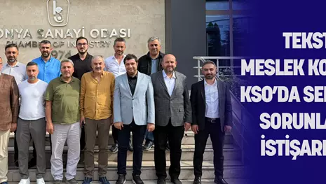 TEKSTİL MESLEK KOMİTESİ, KSO’DA SEKTÖRÜN SORUNLARINI İSTİŞARE ETTİ